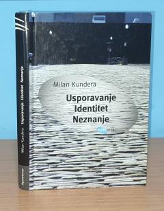USPORAVANJE IDENTITET NEZNANJE , Milan Kundera