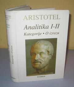 ANALITIKA I – II / KATEGORIJE / O IZRAZU , Aristotel