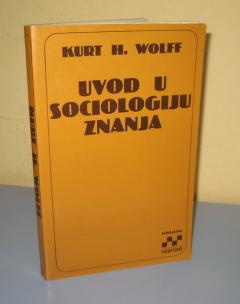 UVOD U SOCIOLOGIJU ZNANJA Kurt H. Wolff